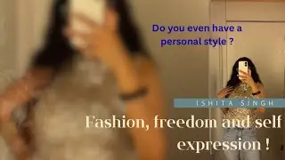 Fashion, freedom and self expression | Ishita Singh 