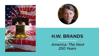 America: The Next 250 Years&mdash;H.W. Brands