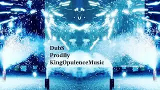 DubS ProdByKingOpulenceMusic