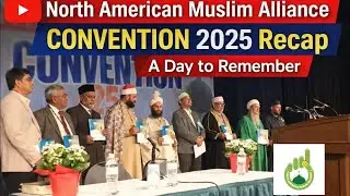 North American Muslim Alliance Convention 2025 Recap and  Memory | A Day to Remember |