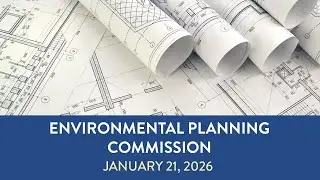 January 21, 2026 Environmental Planning Commission Meeting
