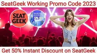 Seatgeek Promo Codes 2023 | Get 50% Discount on Seat Geek Tickets | Verified SeatGeek Codes