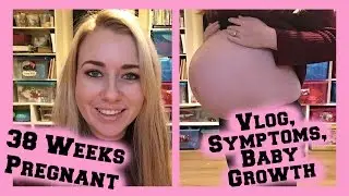 38 Weeks Pregnant - Symptoms - Baby Growth - Vlog
