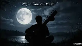 30 Minutes of Night Classical Music to Chill, Relax, and Refresh