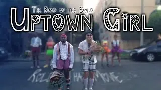 Uptown Girl - The Band of the Bold - Part 4 - Billy Joel - Uptown Girl