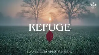 Refuge - Soaking Worship Instrumental | Prayer and Devotional