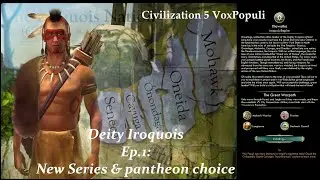Civ 5 Vox Populi: Deity Iroquois - Ep.1: New Series & pantheon choice
