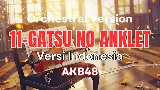 11-gatsu no Anklet &ndash; AKB48 (Versi Indonesia Orchestral Version | Gelang Kaki November) | 48 Group 🎻🍂