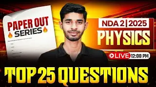 NDA 2 2025 Physics 📋Paper Out Series📋 | Top 25 Most Important Questions | NDA Preparation 2025