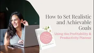 How to Set Realistic and Achievable Goals in Your Profitability & Productivity Planner