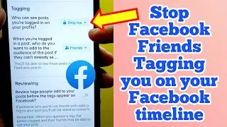 How to Stop Facebook Friends Tagging you on your Facebook Timeline