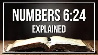 NUMBERS 6:24 Explained | NUMBERS 6:24 Meaning According to the Bible [KJV]