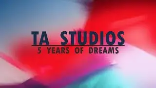 TA Studios - 5 Years of Dreams