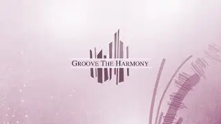 Groove the Harmony - Episode Four: Triadi Late