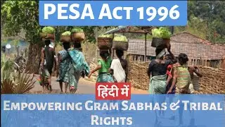 PESA Act 1996 - Understanding Powers to Gram Sabhas and Tribal Rights | UPSC