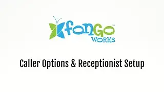 Fongo Works - How To Setup Your Caller Options & Receptionist
