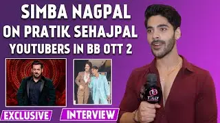 Naagin 6 Fame Simba Nagpal On YouTubers VS TV Stars in Bigg Boss OTT 2 &Reunion With Pratik Sehajpal