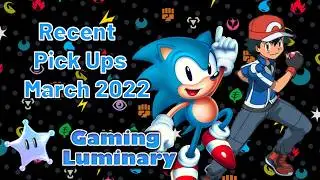Recent Pickups March 2022 | Gaming Luminary