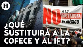 &iquest;Qu&eacute; y c&oacute;mo funcionar&aacute;n los organismos que sustituir&aacute;n a la COFECE y al IFT? | An&aacute;lisis