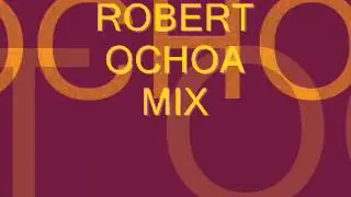 Robert Ochoa Mix