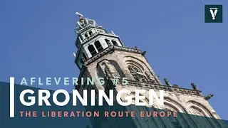 Aflevering #5 | Groningen (Liberation Route Europe)