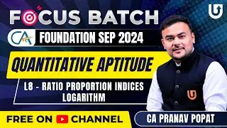 CA Foundation QA (Maths ) Sep 2024 | Ratio Proportion Indices Logarithm | L8 | CA Pranav Popat