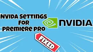 NVIDIA Settings for Premiere Pro  Fix Premiere Pro Not Using NVIDIA GPU for Rendering 1080p