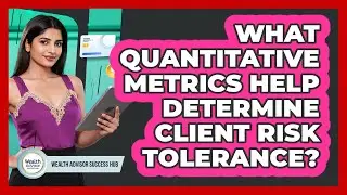 What Quantitative Metrics Help Determine Client Risk Tolerance?