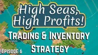 Optimize Our Trading & Inventory Strategy - High Seas, High Profits! (Episode 6) Season 1