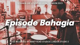 Govinda - Episode Bahagia (Live Studio Session - London 2023) Live At Abbey Road Studios London