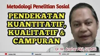 PENDEKATAN KUANTITATIF, KUALITATIF & CAMPURAN @PKTI IKOM | ANSHAR AKIL