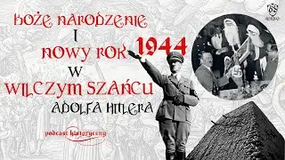 BOŻE NARODZENIE I NOWY ROK 1944 W WILCZYM SZAŃCU ADOLFA HITLERA | ⚔️ PODCAST HISTORYCZNY ODC. 4 ⚔️