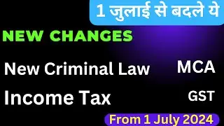 New Changes from 1 July 2024 GST, Income Tax, MCA, Criminal Law, EPFO, Budget, Rates, compliance