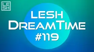 LESH - DreamTime #119 (Melodic Progressive House Mix)