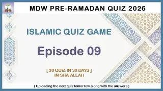 EPISODE 09 : MDW PRE RAMADAN QUIZ 2026