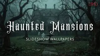 Haunted Mansions &ndash; 5-Hour UHD Slideshow Wallpapers (10 Images &ndash; 1 Every 30 Minutes)