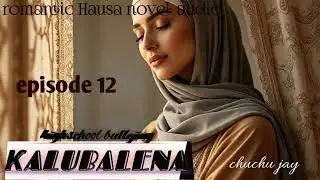 ƘALUBALENAH 12.Romantic Hausa novel audio