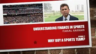 Why buy a sports team? - Episode 11 - Understanding Finance in Sports