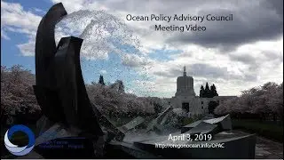 Part 2 - Ocean Policy Advisory Council Meeting - April 3, 2019
