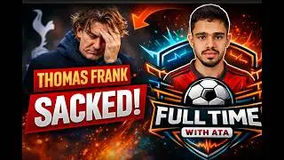 Thomas Frank SACKED! Spurs Board Have Failed Again | Full Time with ATA