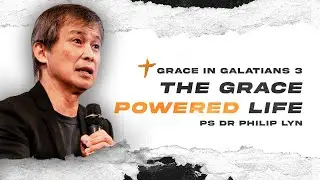 Grace In Galatians 3: The Grace Powered Life // Ps Dr Philip Lyn