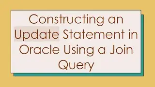 Constructing an Update Statement in Oracle Using a Join Query
