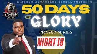 Welcome To 50 Days Of Glory | Night #18 | Prayers of War
