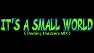 (FANMADE MIX ) It's a Small World (Ducking Hardcore Mix - Extended)