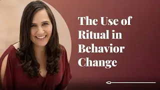 The Use of Ritual for Behavior Change