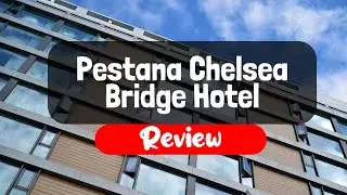 Pestana Chelsea Bridge Hotel Review - Is This London Hotel Worth It?