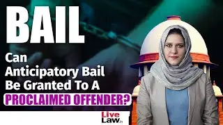 Can Anticipatory Bail Be Granted To A Proclaimed Offender? Supreme Court Answers
