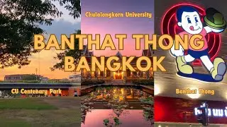 Banthat Thong Bangkok&ndash;Chulalongkorn University, Aroi Fest Markets, CU Centenary Park, Samyan Market!