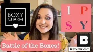 Battle Of The Boxes! Ipsy VS Boxy Charm VS Birch Box