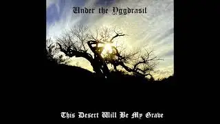 Under the Yggdrasil -  This Desert Will Be My Grave (Full Album) (Dark Ambient/Dungeon Synth)
